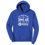 Its Weird Being the Same Age as Old People Hoodie - True Royal