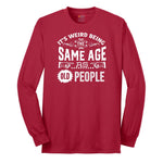 Its Weird Being the Same Age as Old People Long Sleeve Tee - Red