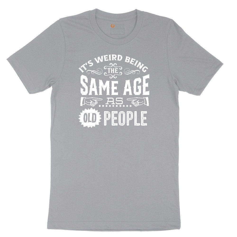 Its Weird Being the Same Age as Old People Short Sleeve Tee - Athletic Heather Grey