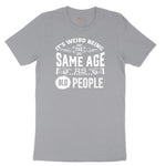 Its Weird Being the Same Age as Old People Short Sleeve Tee - Athletic Heather Grey