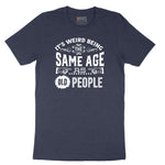 Its Weird Being the Same Age as Old People Short Sleeve Tee - Heather Navy