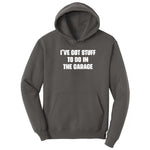 I've Got Stuff to Do in the Garage - Mens & Ladies T-Shirt Hoodie - Charcoal