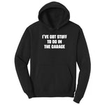I've Got Stuff to Do in the Garage - Mens & Ladies T-Shirt Hoodie - Jet Black