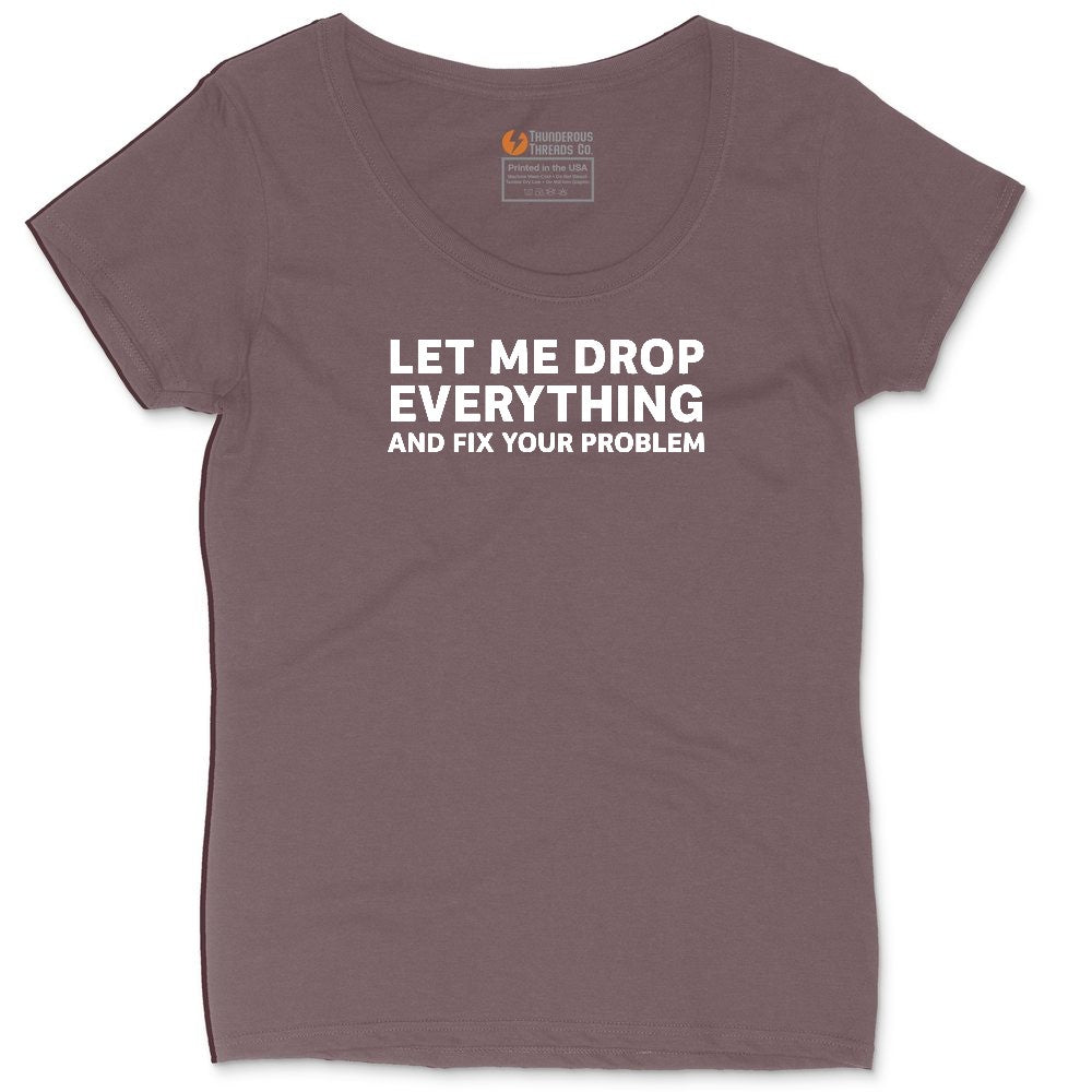 Let Me Drop Everything and Fix Your Problem Ladies Curvy Tee - Sangria Blackout