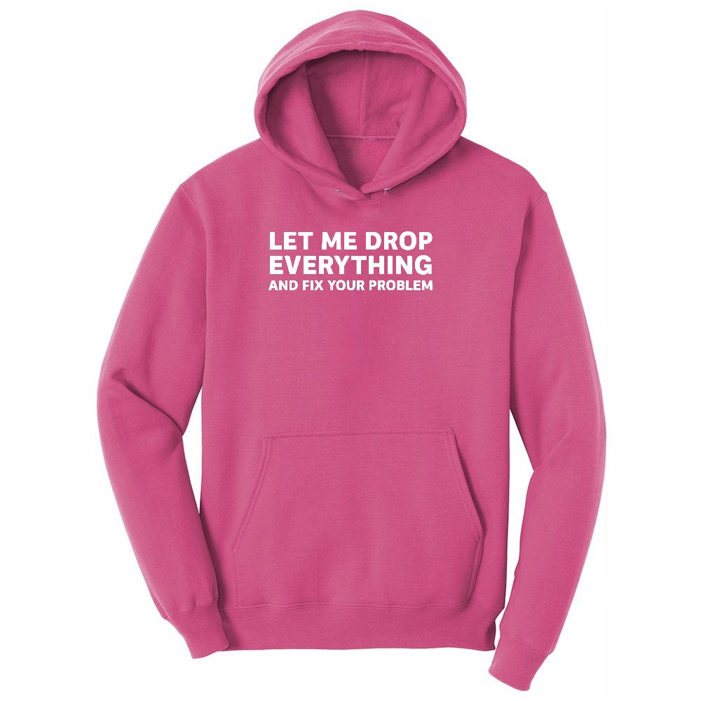 Let Me Drop Everything and Fix Your Problem Ladies Hoodie - Sangria