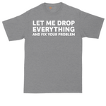 Let Me Drop Everything and Fix Your Problem tall t-shirt for men in Athletic Heather