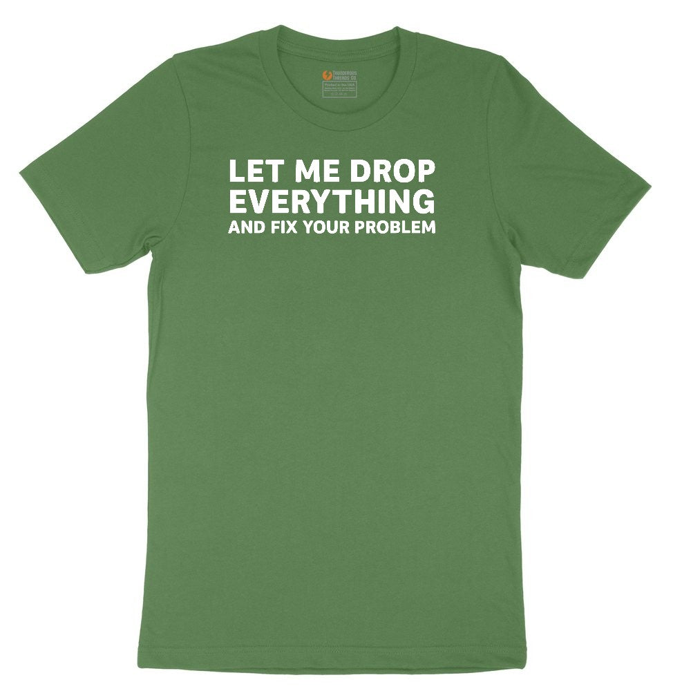 Let Me Drop Everything and Fix Your Problem Toddler Short Sleeve Tee - Athletic Kelly