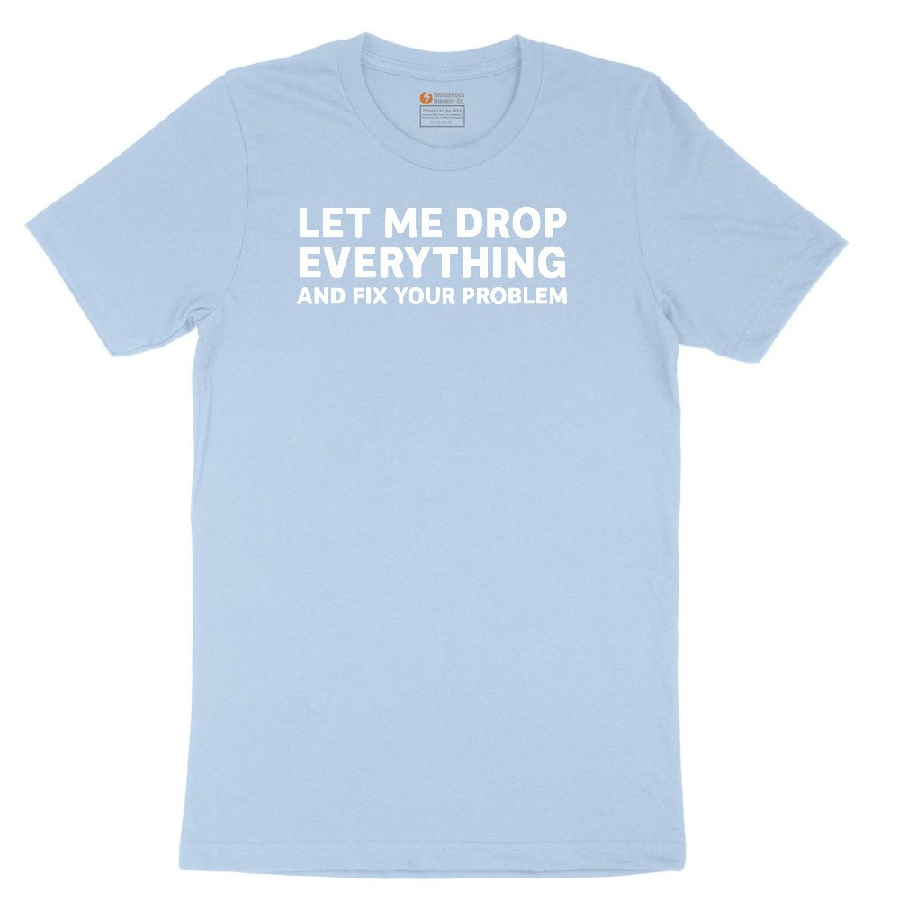 Let Me Drop Everything and Fix Your Problem Youth Short Sleeve Tee - Light Blue