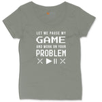 Let Me Pause My Game and Work on Your Problem Ladies Curvy Tee - Bamboo Blackout