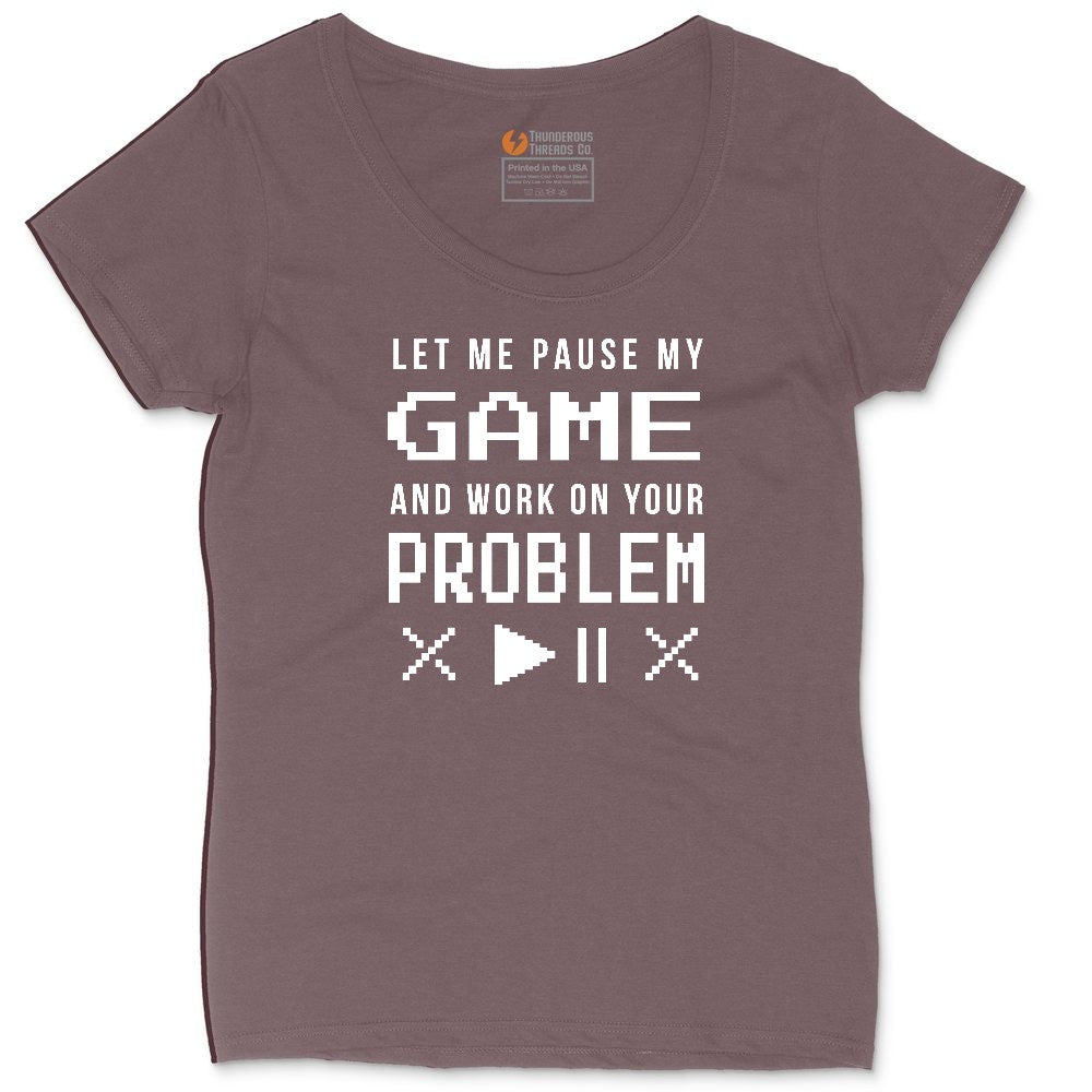 Let Me Pause My Game and Work on Your Problem Ladies Curvy Tee - Sangria Blackout