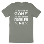 Let Me Pause My Game and Work on Your Problem Ladies Short Sleeve Tee - Bamboo Blackout