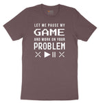 Let Me Pause My Game and Work on Your Problem Ladies Short Sleeve Tee - Sangria Blackout