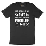 Let Me Pause My Game and Work on Your Problem Short Sleeve Tee - Jet Black