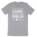 Let Me Pause My Game and Work on Your Problem - Mens & Ladies T-Shirt Short Sleeve Tee - Athletic Heather Grey