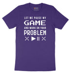 Let Me Pause My Game and Work on Your Problem - Mens & Ladies T-Shirt Short Sleeve Tee - Team Purple