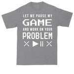 Let Me Pause My Game and Work on Your Problem tall t-shirt for men in Athletic Heather