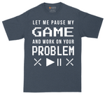 Let Me Pause My Game and Work on Your Problem tall t-shirt for men in Heather Navy