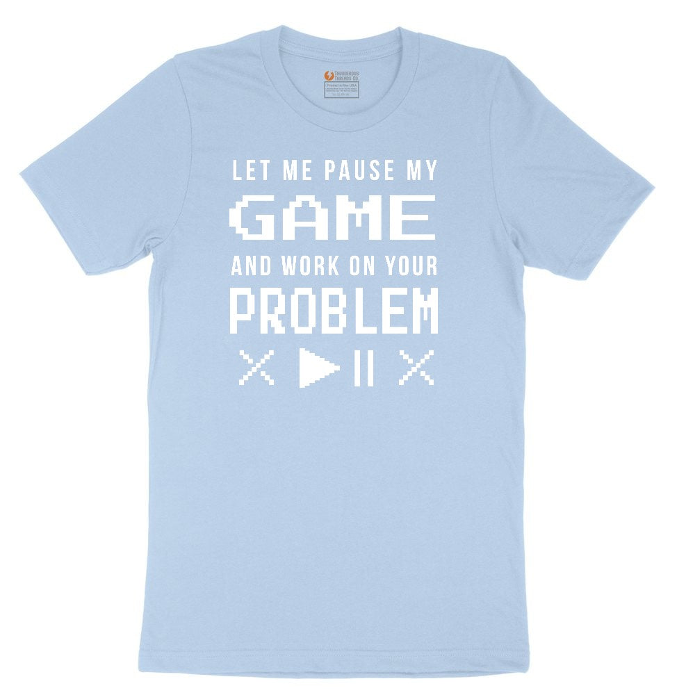 Let Me Pause My Game and Work on Your Problem Youth Short Sleeve Tee - Light Blue