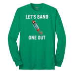 Lets Bang One Out Long Sleeve Tee - Kelly Green