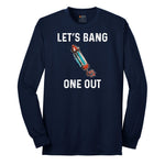Lets Bang One Out Long Sleeve Tee - Navy