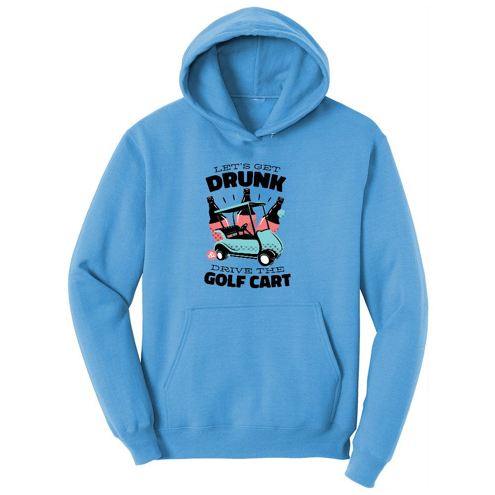 Lets Get Drunk and Drive the Golf Cart Ladies Hoodie - Aquatic Blue