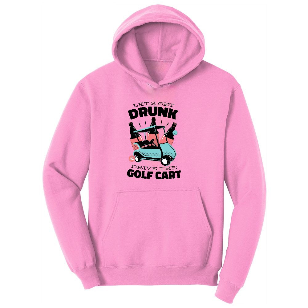 Lets Get Drunk and Drive the Golf Cart Ladies Hoodie - Candy Pink
