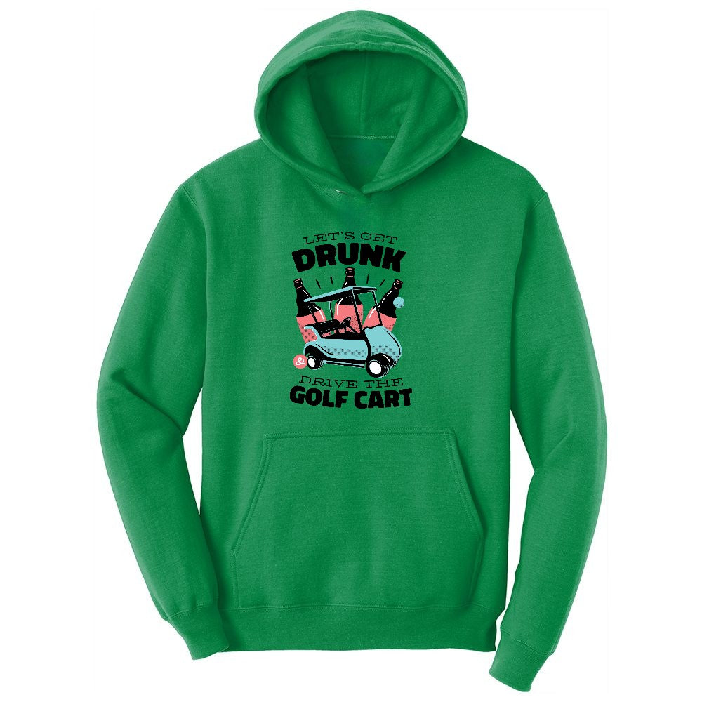 Lets Get Drunk and Drive the Golf Cart Ladies Hoodie - Kelly Green