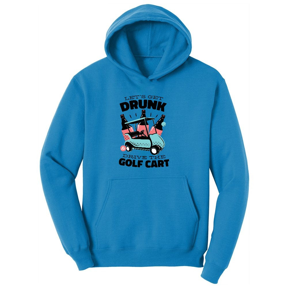 Lets Get Drunk and Drive the Golf Cart Ladies Hoodie - Sapphire