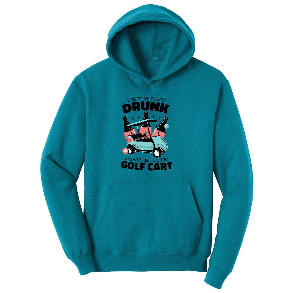Lets Get Drunk and Drive the Golf Cart Ladies Hoodie - Teal