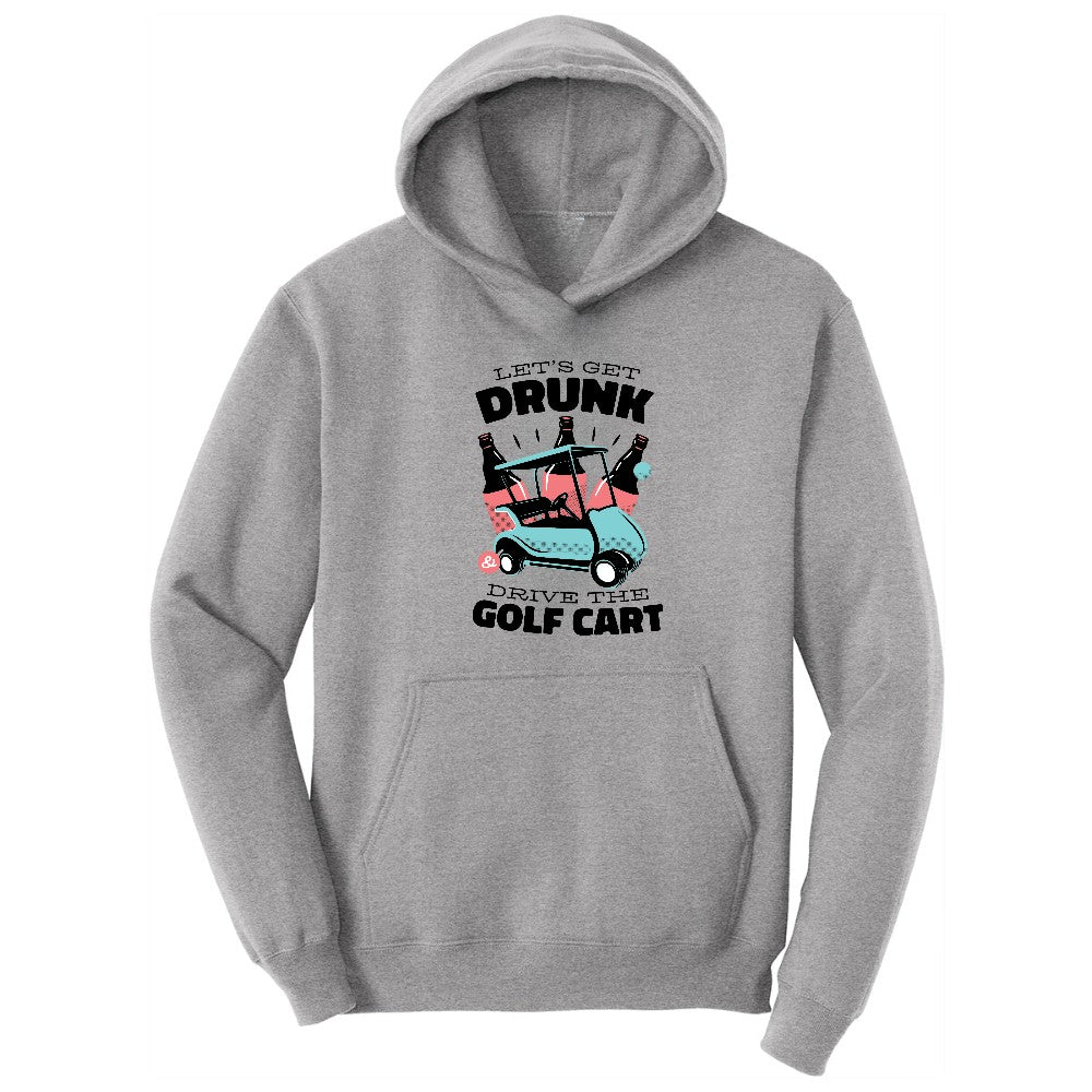 Lets Get Drunk and Drive the Golf Cart Hoodie - Athletic Heather