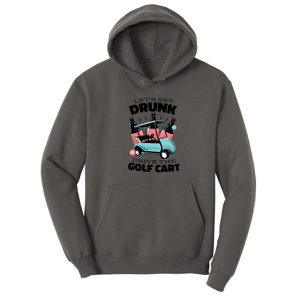 Lets Get Drunk and Drive the Golf Cart Hoodie - Charcoal