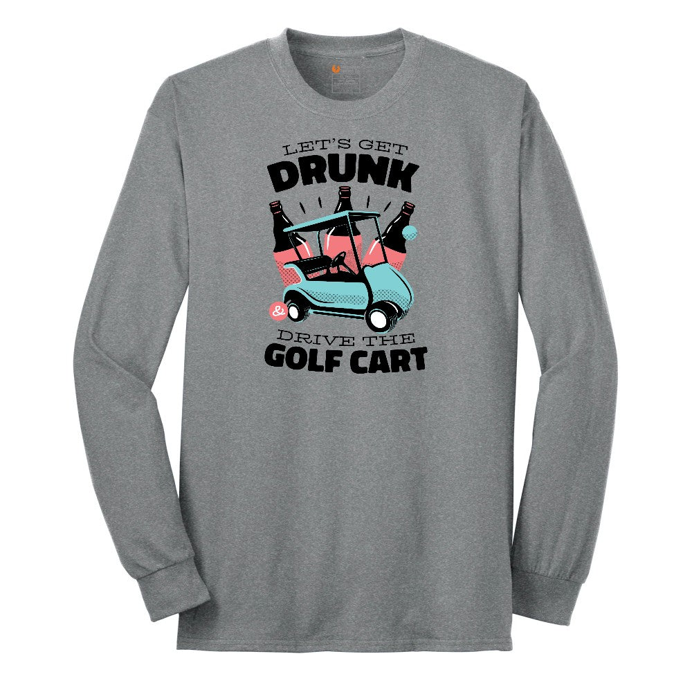 Lets Get Drunk and Drive the Golf Cart Long Sleeve Tee - Athletic Grey