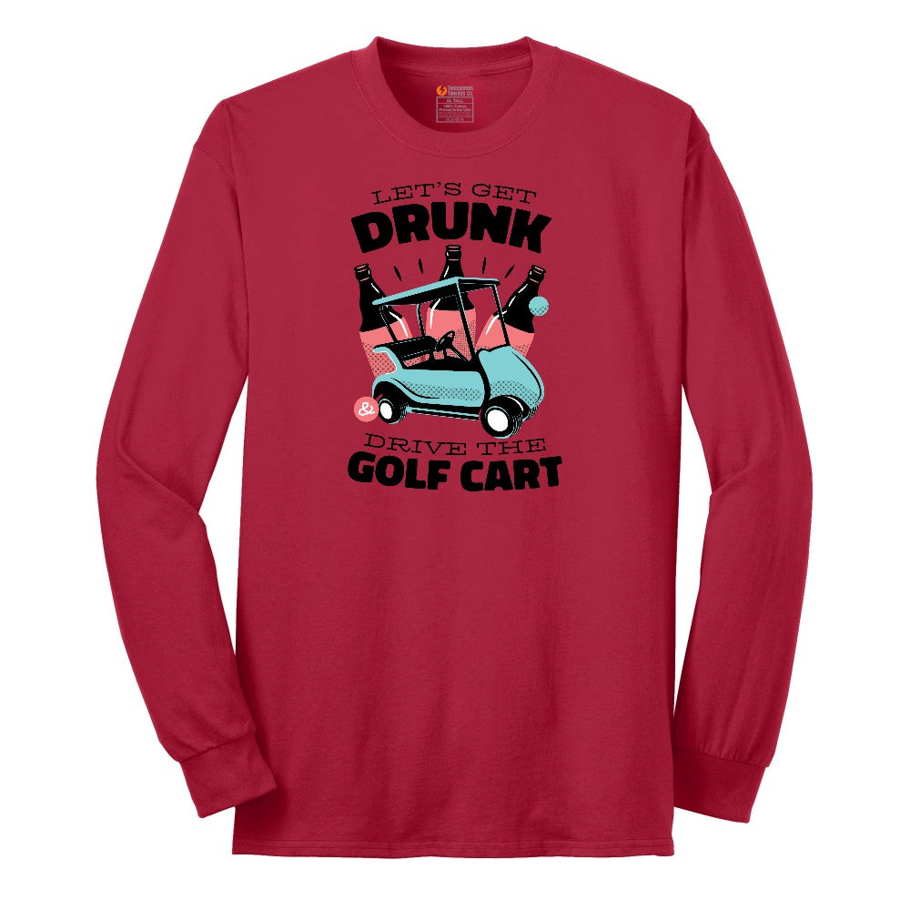 Lets Get Drunk and Drive the Golf Cart Long Sleeve Tee - Red