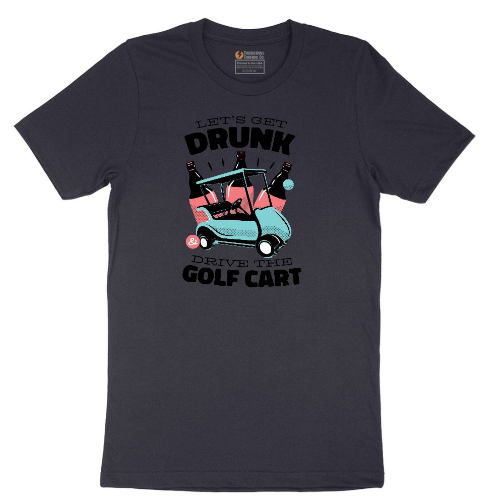 Lets Get Drunk and Drive the Golf Cart Short Sleeve Tee - Deep Navy