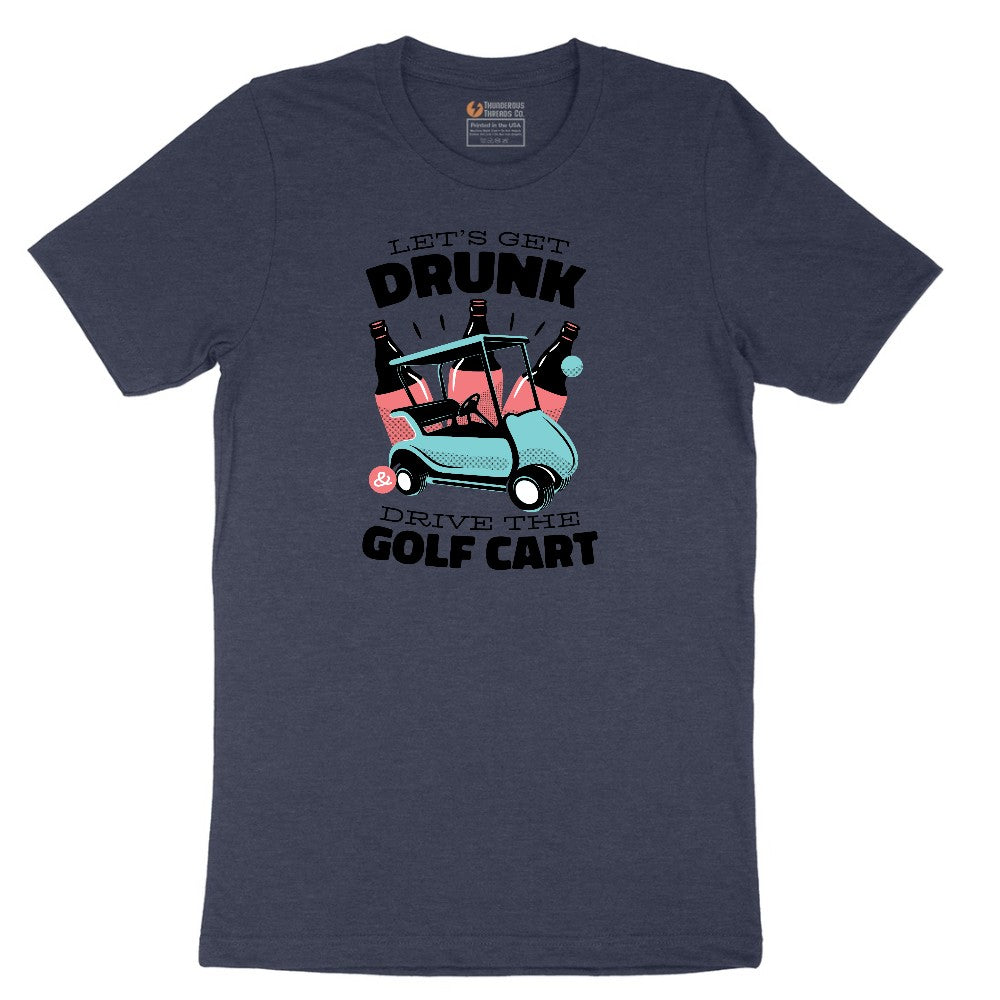 Lets Get Drunk and Drive the Golf Cart Short Sleeve Tee - Heather Navy