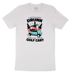 Lets Get Drunk and Drive the Golf Cart Short Sleeve Tee - White