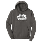 Live Like Every Day is Taco Tuesday Hoodie - Charcoal