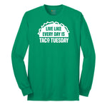 Live Like Every Day is Taco Tuesday Long Sleeve Tee - Kelly Green