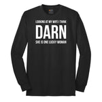 Looking at My Wife I Think Darn She is One Lucky Woman - Mens & Ladies T-Shirt Long Sleeve Tee - Jet Black