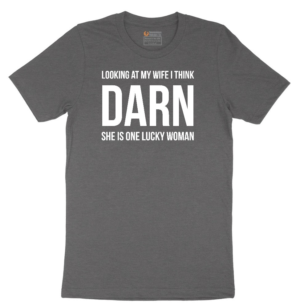 Looking at My Wife I Think Darn She is One Lucky Woman - Mens & Ladies T-Shirt Short Sleeve Tee - Dark Heather Grey