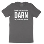 Looking at My Wife I Think Darn She is One Lucky Woman - Mens & Ladies T-Shirt Short Sleeve Tee - Dark Heather Grey