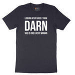 Looking at My Wife I Think Darn She is One Lucky Woman - Mens & Ladies T-Shirt Short Sleeve Tee - Deep Navy