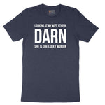 Looking at My Wife I Think Darn She is One Lucky Woman - Mens & Ladies T-Shirt Short Sleeve Tee - Heather Navy