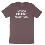 My Dog was Right About You Ladies Short Sleeve Tee - Sangria Blackout