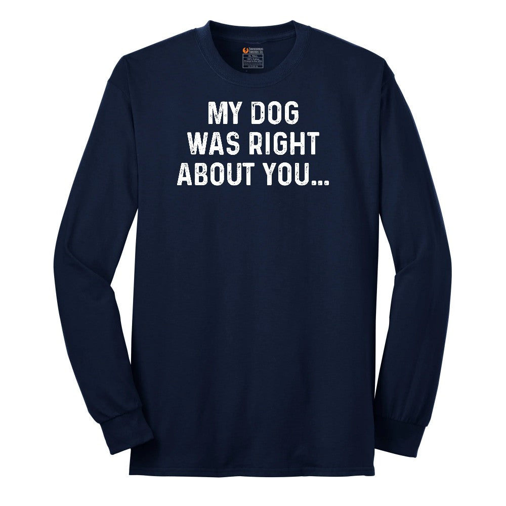 My Dog was Right About You Long Sleeve Tee - Navy