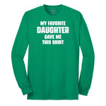My Favorite Daughter Gave Me This Shirt Long Sleeve Tee - Kelly Green