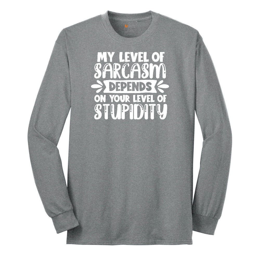 My Level of Sarcasm Depends on Your Level of Stupidity Long Sleeve Tee - Athletic Grey