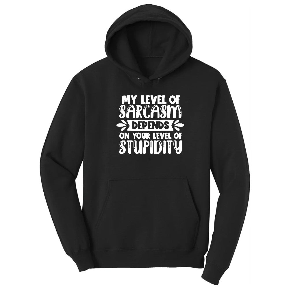 My Level of Sarcasm Depends on Your Level of Stupidity - Mens & Ladies T-Shirt Hoodie - Jet Black