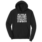 My Level of Sarcasm Depends on Your Level of Stupidity - Mens & Ladies T-Shirt Hoodie - Jet Black