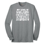 My Level of Sarcasm Depends on Your Level of Stupidity - Mens & Ladies T-Shirt Long Sleeve Tee - Athletic Grey